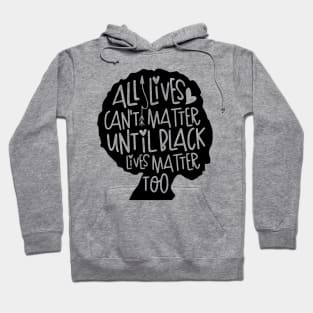 All Lives Can't Matter Until Black Lives Matter Too Hoodie